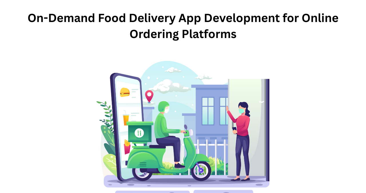 On-Demand Food Delivery App Development for Online Ordering Platforms